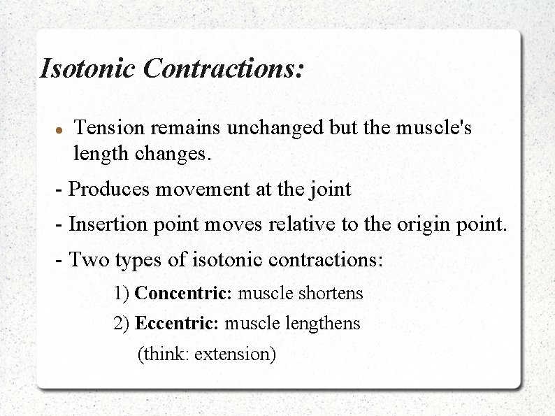 Isotonic Contractions: Tension remains unchanged but the muscle's length changes. - Produces movement at