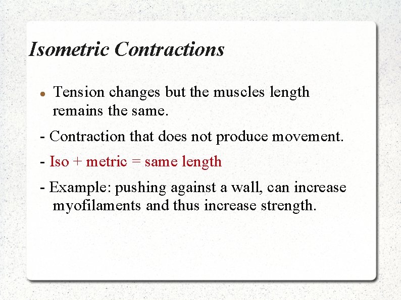 Isometric Contractions Tension changes but the muscles length remains the same. - Contraction that
