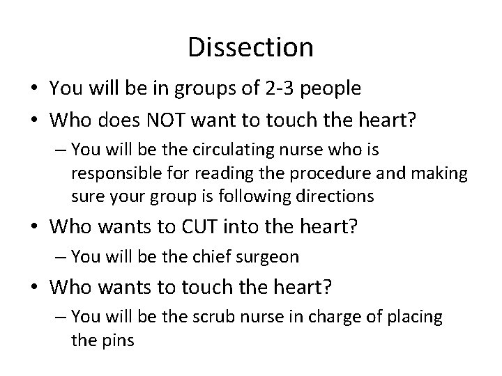 Dissection • You will be in groups of 2 -3 people • Who does