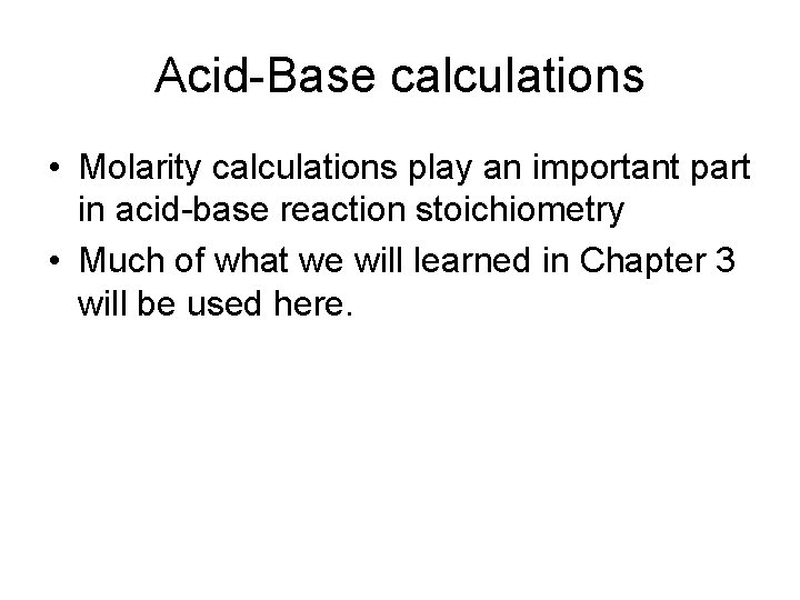 Acid-Base calculations • Molarity calculations play an important part in acid-base reaction stoichiometry •