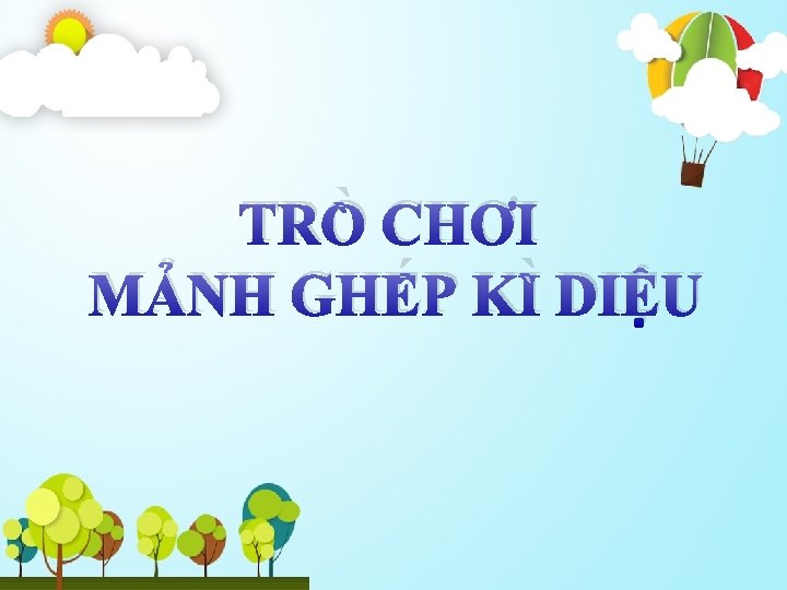 TRÒ CHƠI MẢNH GHÉP KÌ DIỆU 