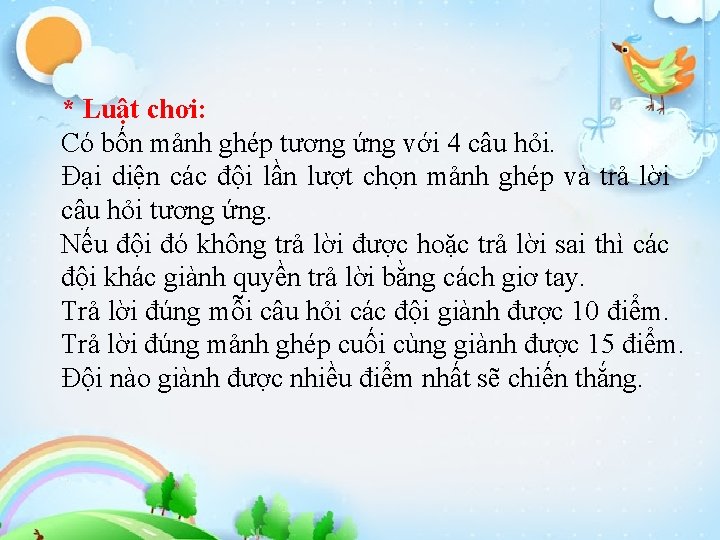 * Luật chơi: Có bốn mảnh ghép tương ứng với 4 câu hỏi. Đại