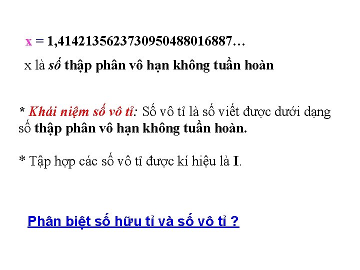 x = 1, 4142135623730950488016887… x là số thập phân vô hạn không tuần hoàn