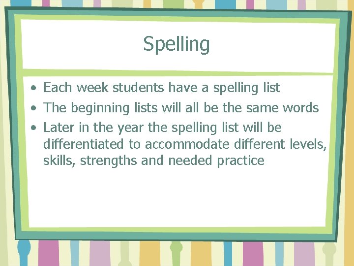 Spelling • Each week students have a spelling list • The beginning lists will