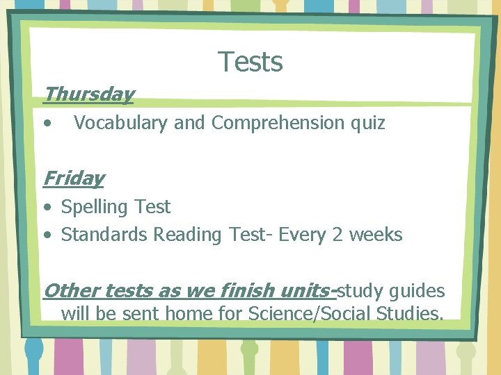 Tests Thursday • Vocabulary and Comprehension quiz Friday • Spelling Test • Standards Reading
