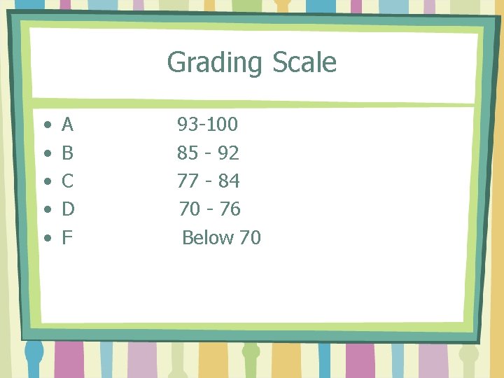 Grading Scale • • • A B C D F 93 -100 85 -