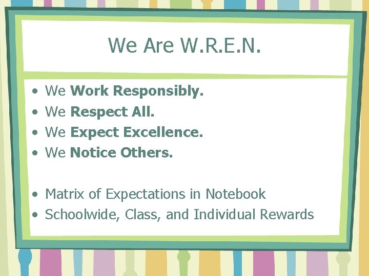 We Are W. R. E. N. • • We Work Responsibly. We Respect All.