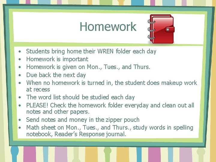Homework • • • Students bring home their WREN folder each day Homework is