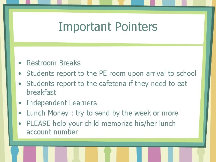 Important Pointers • Restroom Breaks • Students report to the PE room upon arrival