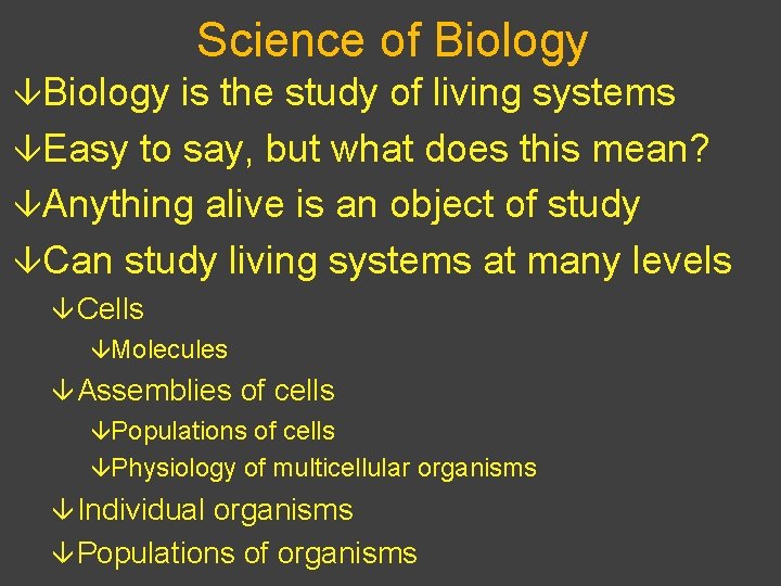 Science of Biology âBiology is the study of living systems âEasy to say, but