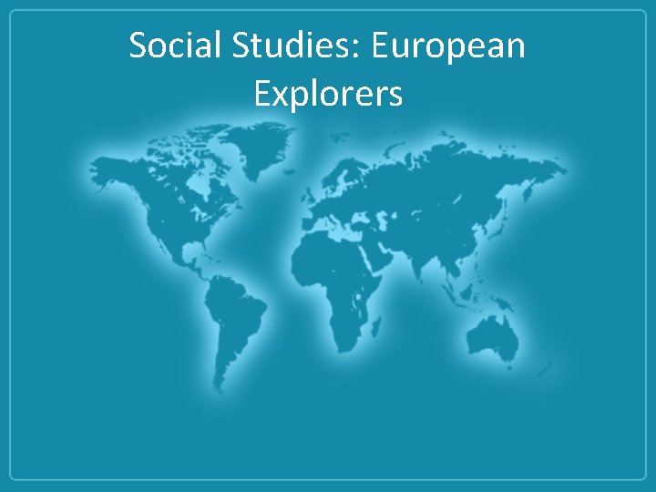 Social Studies: European Explorers 