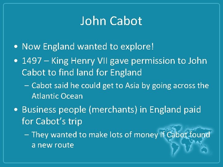 John Cabot • Now England wanted to explore! • 1497 – King Henry VII