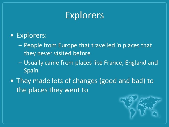 Explorers • Explorers: – People from Europe that travelled in places that they never