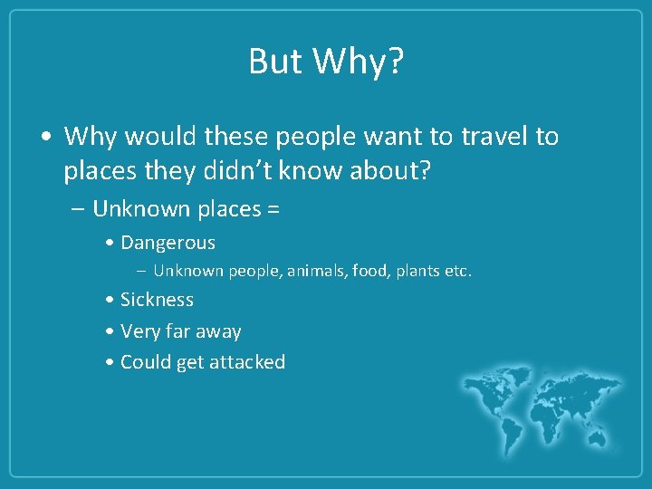 But Why? • Why would these people want to travel to places they didn’t