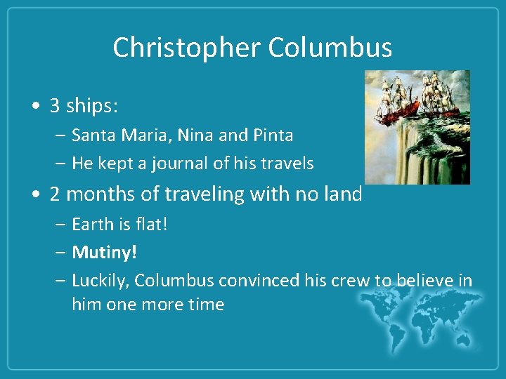 Christopher Columbus • 3 ships: – Santa Maria, Nina and Pinta – He kept