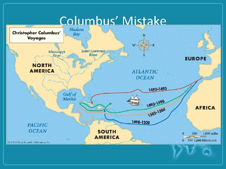 Columbus’ Mistake • He finally reached land on October 12 th – Returned to
