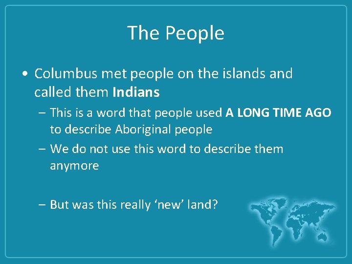 The People • Columbus met people on the islands and called them Indians –