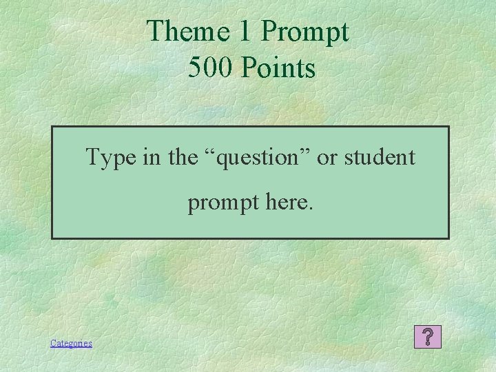 Theme 1 Prompt 500 Points Type in the “question” or student prompt here. Categories