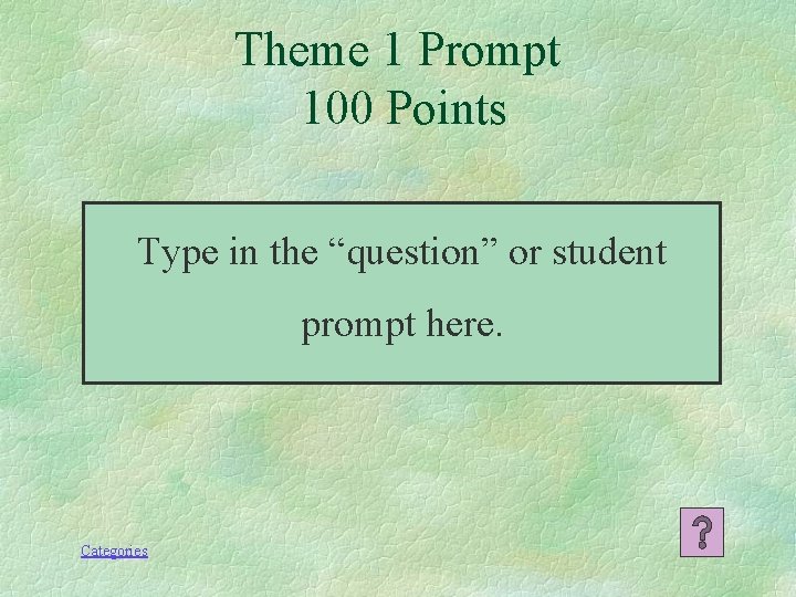 Theme 1 Prompt 100 Points Type in the “question” or student prompt here. Categories