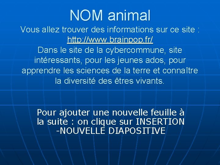 NOM animal Vous allez trouver des informations sur ce site : http: //www. brainpop. NOM animal Vous allez trouver des informations sur ce site : http: //www. brainpop.