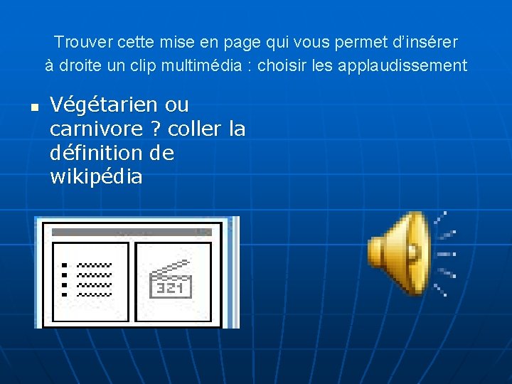 Trouver cette mise en page qui vous permet d’insérer à droite un clip multimédia Trouver cette mise en page qui vous permet d’insérer à droite un clip multimédia