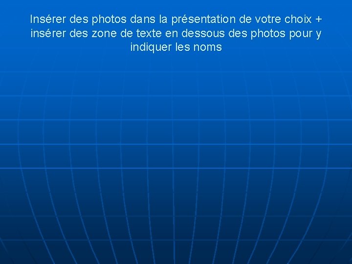 Insérer des photos dans la présentation de votre choix + insérer des zone de Insérer des photos dans la présentation de votre choix + insérer des zone de
