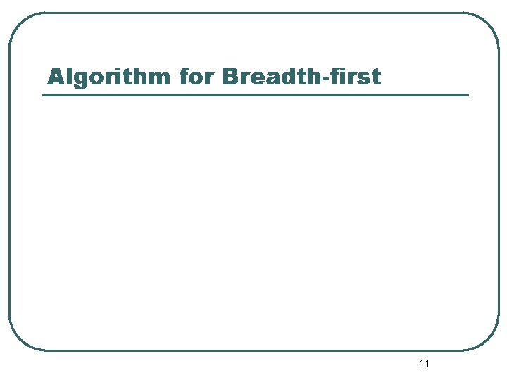 Algorithm for Breadth-first 11 