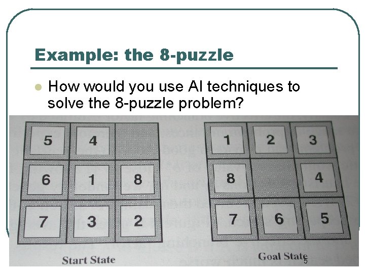 Example: the 8 -puzzle l How would you use AI techniques to solve the