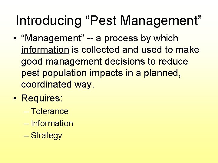 Introducing “Pest Management” • “Management” -- a process by which information is collected and