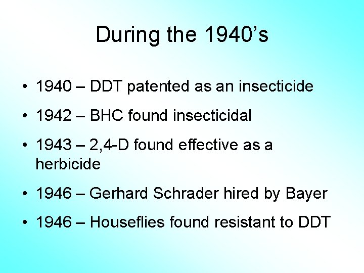 During the 1940’s • 1940 – DDT patented as an insecticide • 1942 –