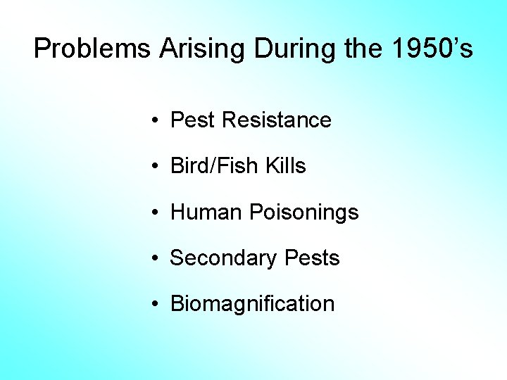 Problems Arising During the 1950’s • Pest Resistance • Bird/Fish Kills • Human Poisonings