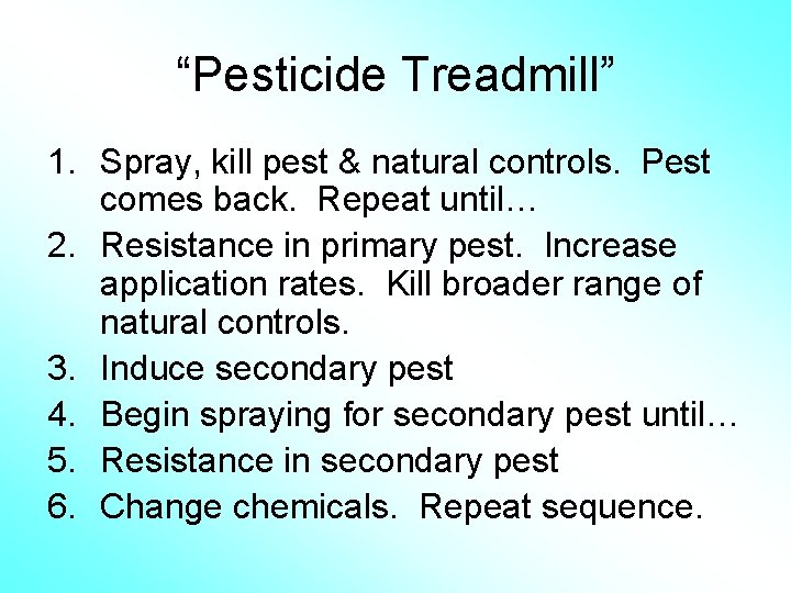 “Pesticide Treadmill” 1. Spray, kill pest & natural controls. Pest comes back. Repeat until…