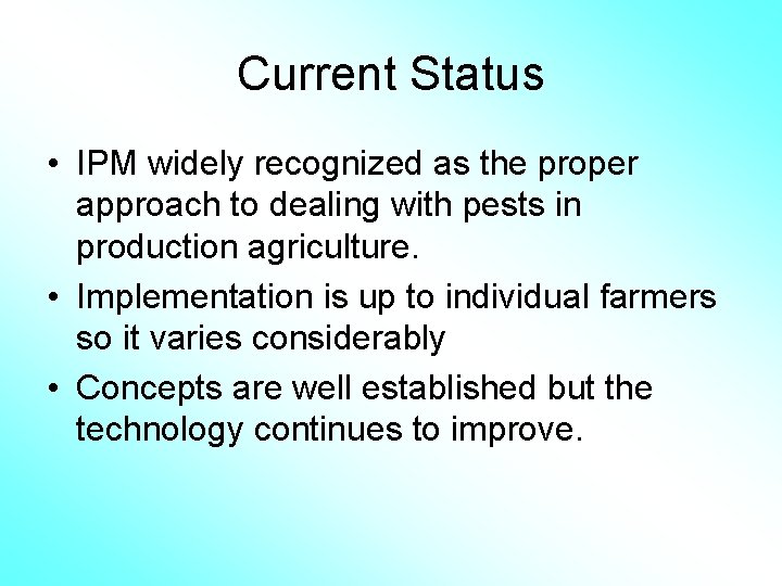 Current Status • IPM widely recognized as the proper approach to dealing with pests