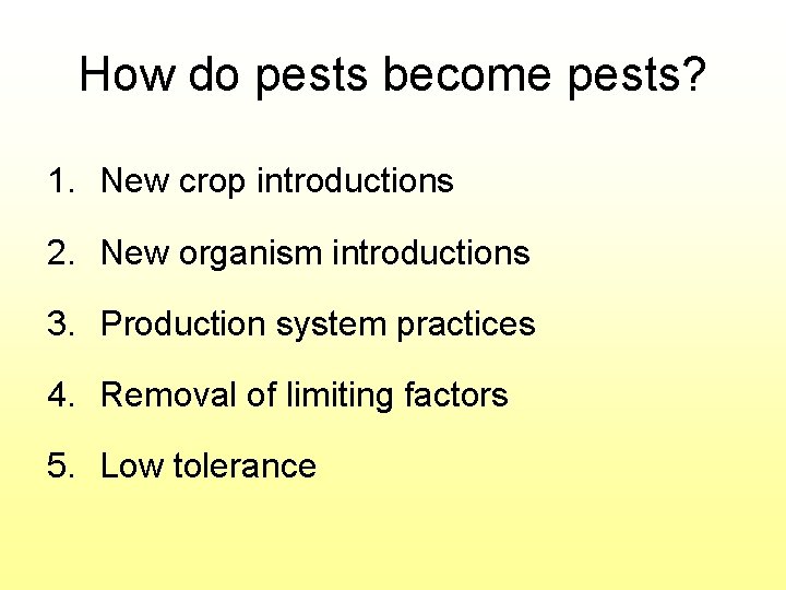 How do pests become pests? 1. New crop introductions 2. New organism introductions 3.