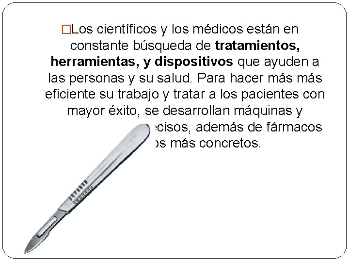 �Los científicos y los médicos están en constante búsqueda de tratamientos, herramientas, y dispositivos