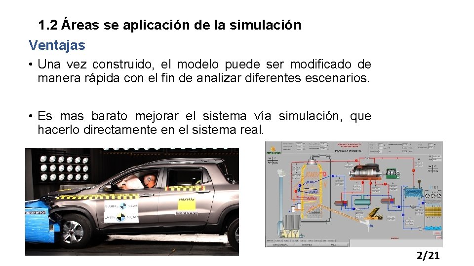 1. 2 Áreas se aplicación de la simulación Ventajas • Una vez construido, el