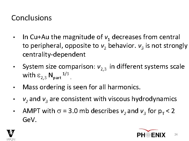 Conclusions • In Cu+Au the magnitude of v 1 decreases from central to peripheral,