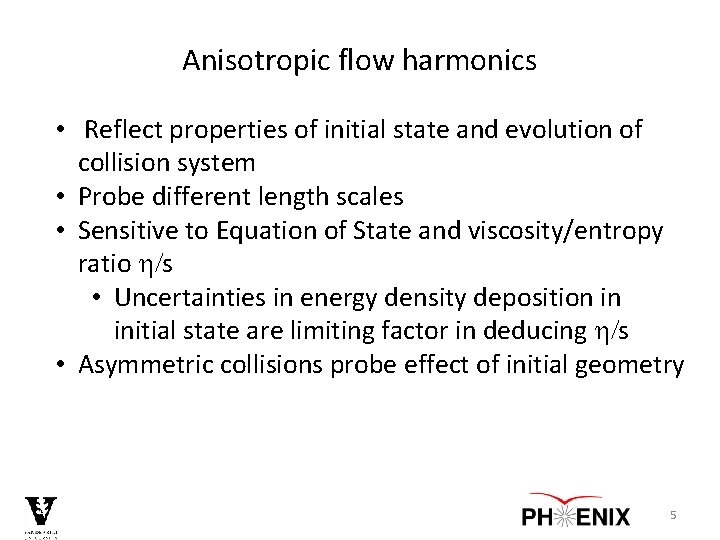 Anisotropic flow harmonics • Reflect properties of initial state and evolution of collision system