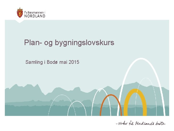 Plan- og bygningslovskurs Samling i Bodø mai 2015 