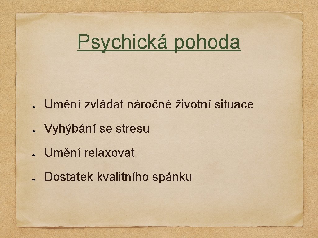 Psychická pohoda Umění zvládat náročné životní situace Vyhýbání se stresu Umění relaxovat Dostatek kvalitního