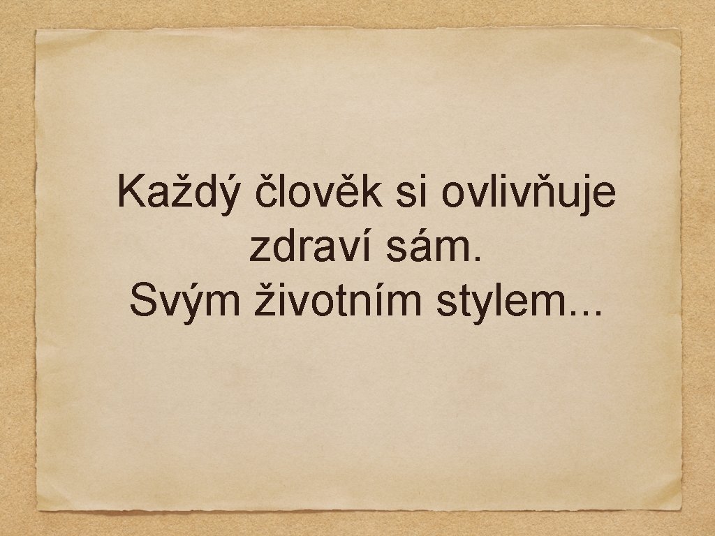 Každý člověk si ovlivňuje zdraví sám. Svým životním stylem. . . 