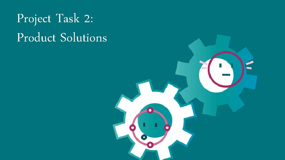 Project Task 2: Product Solutions 