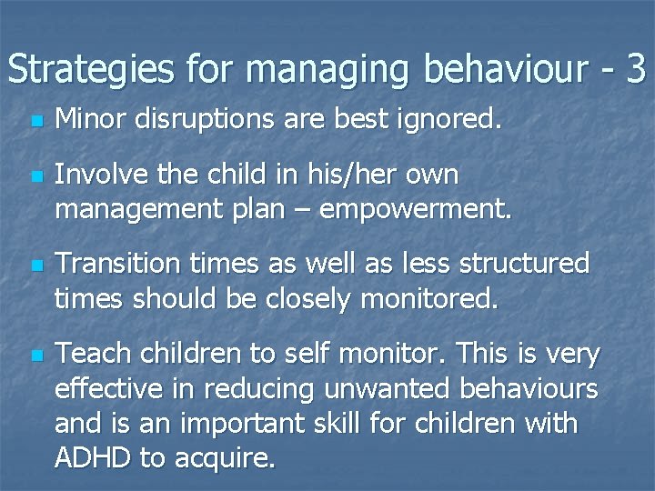 Strategies for managing behaviour - 3 n n Minor disruptions are best ignored. Involve