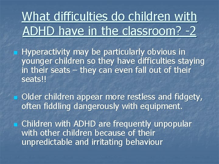 What difficulties do children with ADHD have in the classroom? -2 n n n