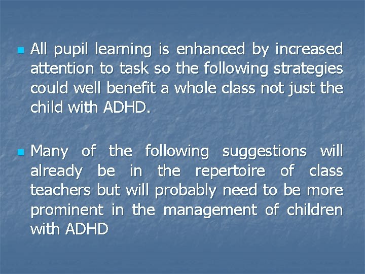 n n All pupil learning is enhanced by increased attention to task so the
