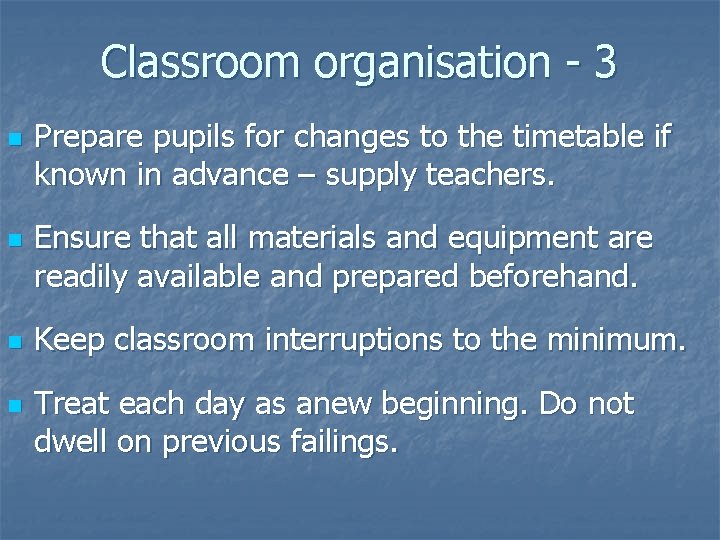 Classroom organisation - 3 n n Prepare pupils for changes to the timetable if