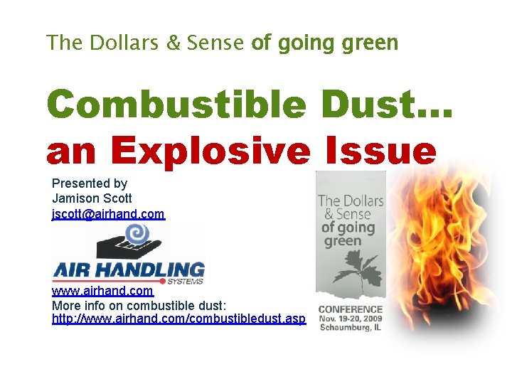 The Dollars & Sense of going green Combustible Dust… an Explosive Issue Presented by