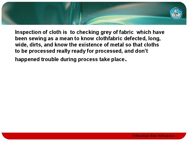 Inspection of cloth is to checking grey of fabric which have been sewing as
