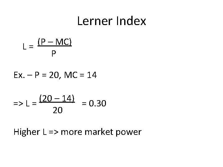 Lerner Index L = (P – MC) P Ex. – P = 20, MC