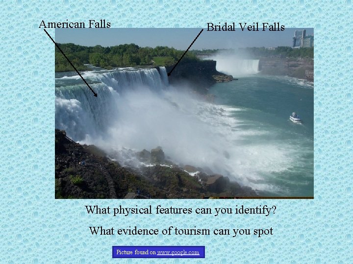 American Falls Bridal Veil Falls What physical features can you identify? What evidence of